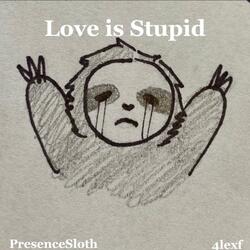 Love is Stupid