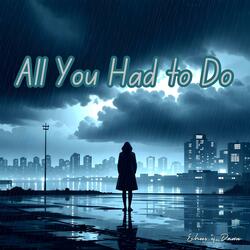 All You Had to Do