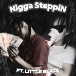 Nigga SteppiN (feat. Little Beaze)