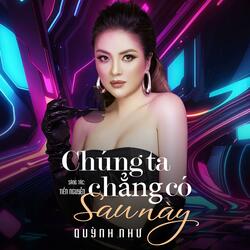 Chúng Ta Chẳng Có Sau Này