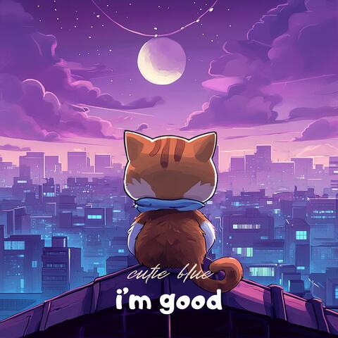 i'm good