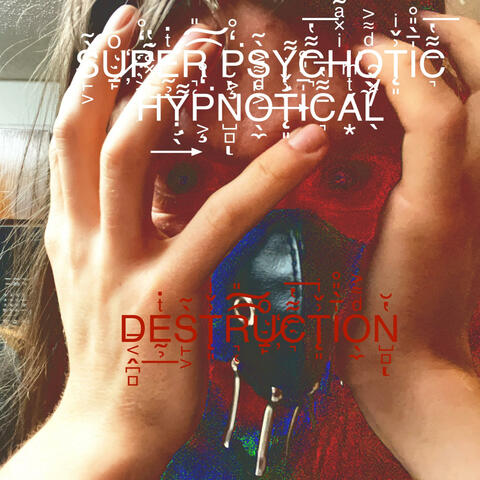 SUPER PSYCHOTIC HYPNOTICAL DESTRUCTION