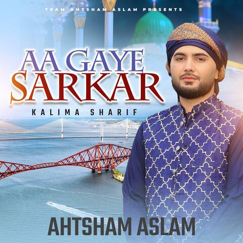 Aa Gaye Sarkar Kalima Sharif