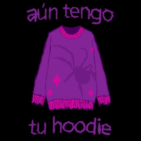 aún tengo tu hoodie