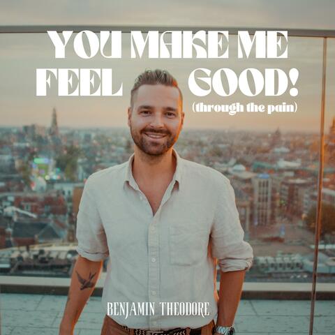You Make Me Feel Good! (through the pain)