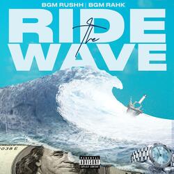 Ride The Wave (feat. BGM RAHK & BGM RUSH)