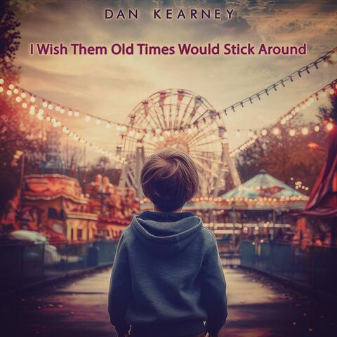 I Wish Them Old Times Would Stick Around