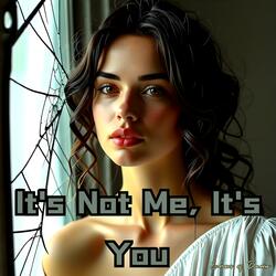 It's Not Me, It's You
