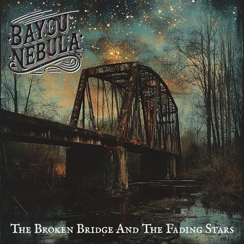 The Broken Bridge And The Fading Stars