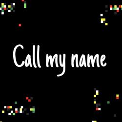 Call my name
