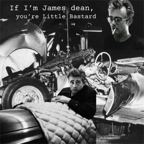 If I'm James Dean, You're Little Bastard