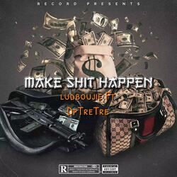 Make shit happen (feat. DpTreTre)
