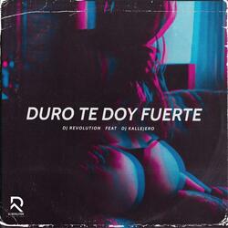 Duro Te Doy Fuerte (feat. Dj Kallejero)