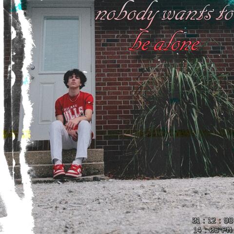 nobody wants to be alone