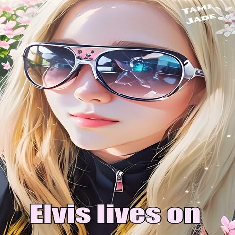 Elvis lives on