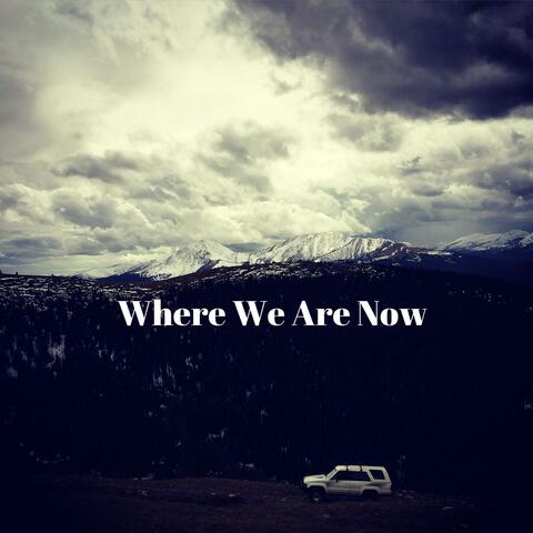 Where We Are Now