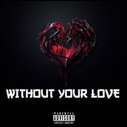 Without Your Love (feat. Johnny Blaze)