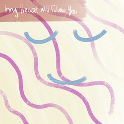 My Heart Will Follow You