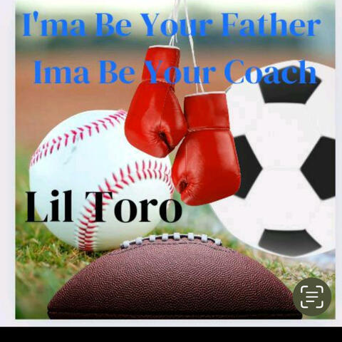 Ima be your Father ima be your coach