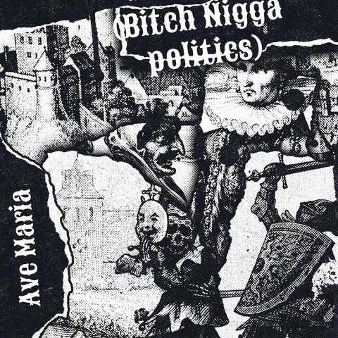 Ye Ave Maria (Bitch Nigga Politics)