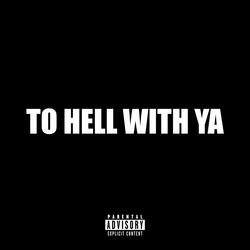 To Hell With Ya