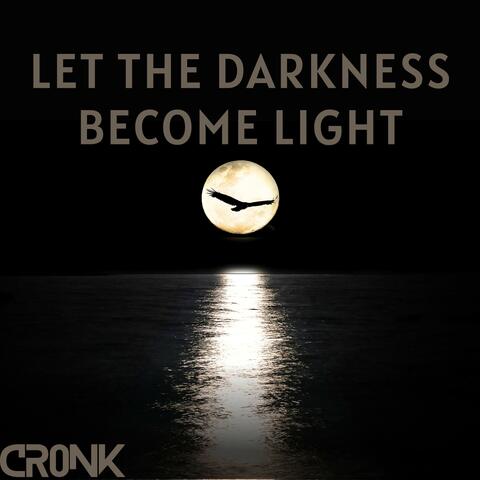 Let The Darkness Become Light