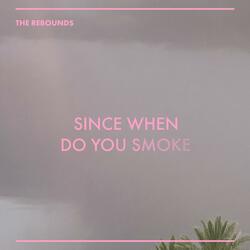 Since When Do You Smoke