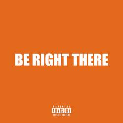 Be Right There