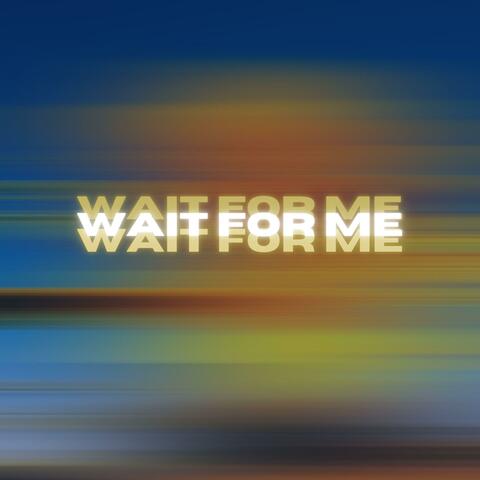 Wait For Me