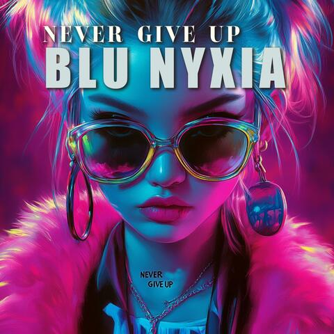 Never Give Up (feat. Blu Nyxia)
