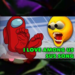 I LOVE AMONG US SUS SONG