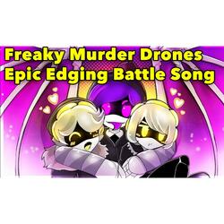 Freaky Murder Drones Epic Edging Battle Song