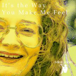 It’s the Way You Make Me Feel