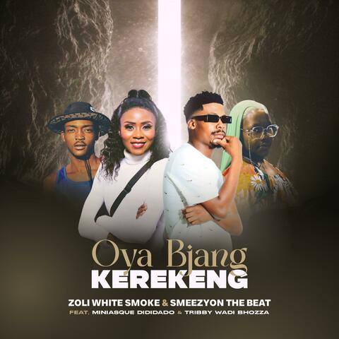 Oya Bjang Kerekeng (feat. Zoli White Smoke, Tribby WaDi Bhozza & Miniasque Dididado)