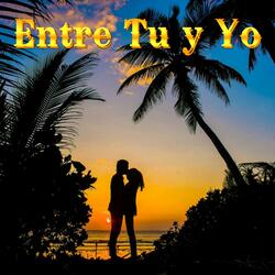 Entre Tu y Yo