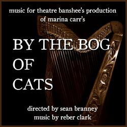 Entr Acte and Act II (By the Bog of Cats)