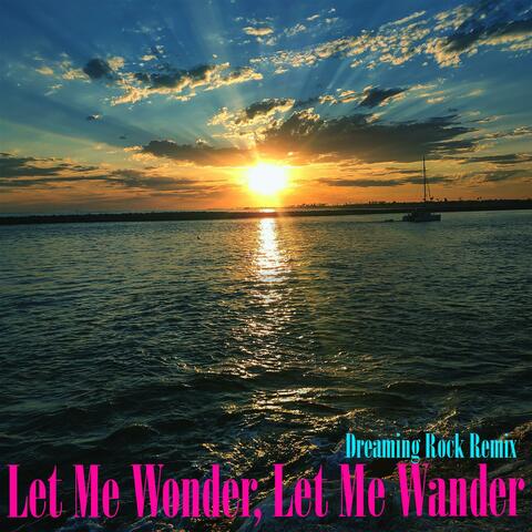 Let Me Wonder, Let Me Wander (Dreaming Rock Remix)