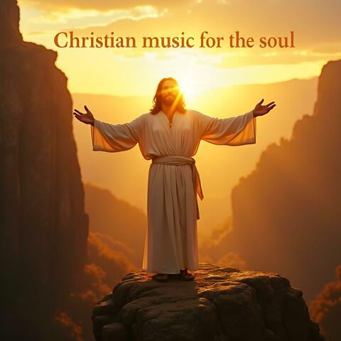 Christian music for the soul Worship songs
