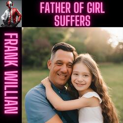 FATHER OF GIRL SUFFERS