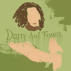 Durty Aul Town