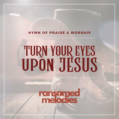 Turn Your Eyes Upon Jesus (Country Gospel Hymns of Faith)
