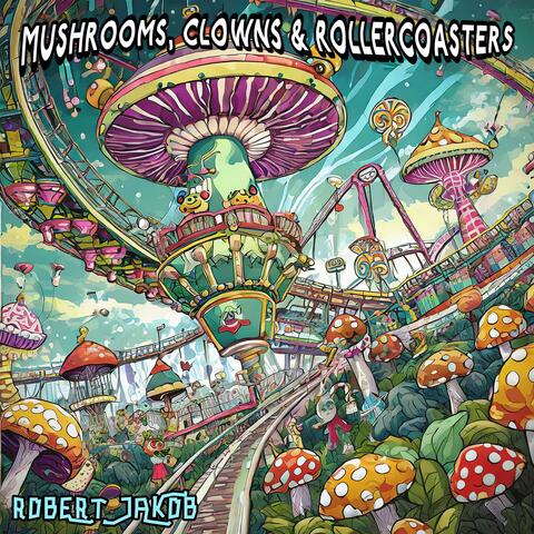 Mushrooms, Clowns & Rollercoasters