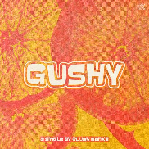 Gushy
