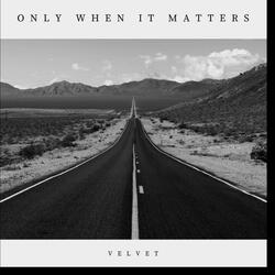 Only when it matters