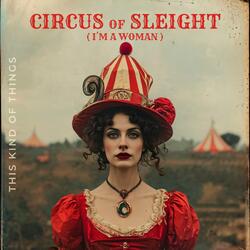 Circus Of Sleight (I'm A Woman)