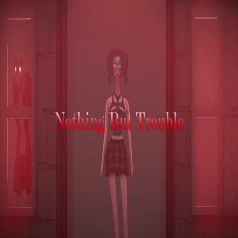 Nothing but Trouble