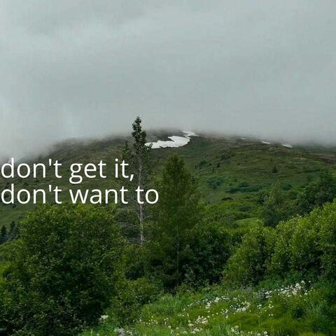 Don't get it, don't want to