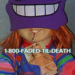 1-800-FADED-TIL-DEATH