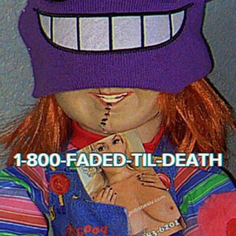1-800-FADED-TIL-DEATH