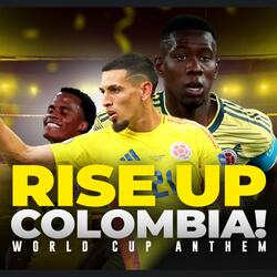 Rise Up Colombia! (World Cup Anthem)